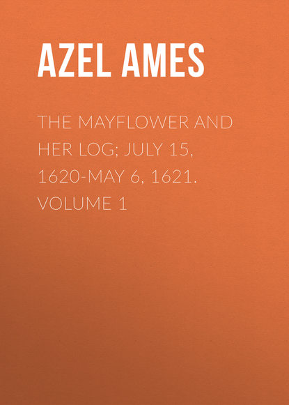 Книга Azel Ames The Mayflower and Her Log; July 15, 1620-May 6, 1621. Volume 1