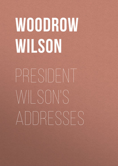 Книга Woodrow Wilson President Wilson's Addresses