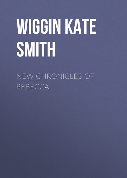 Книга Wiggin Kate Douglas Smith, Kate Wiggin New Chronicles of Rebecca