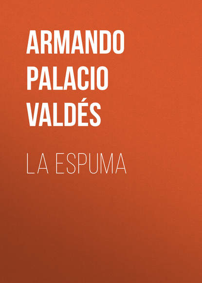 Книга Armando Palacio Valdés La Espuma