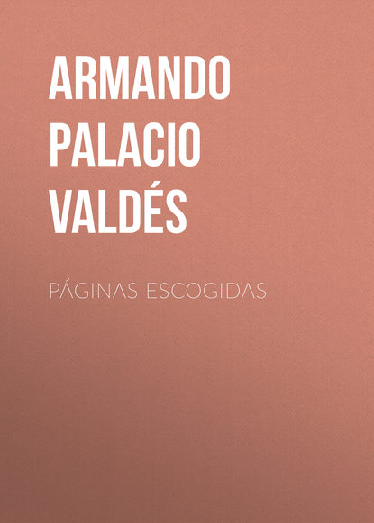 Книга Armando Palacio Valdés Páginas escogidas
