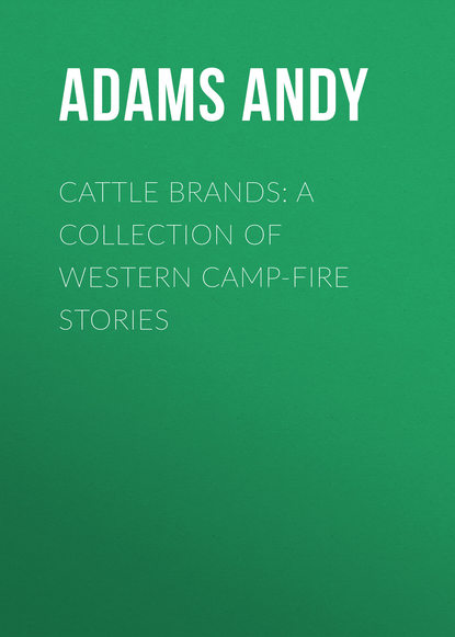 Книга Andy Adams, Adams Andy Cattle Brands: A Collection of Western Camp-Fire Stories