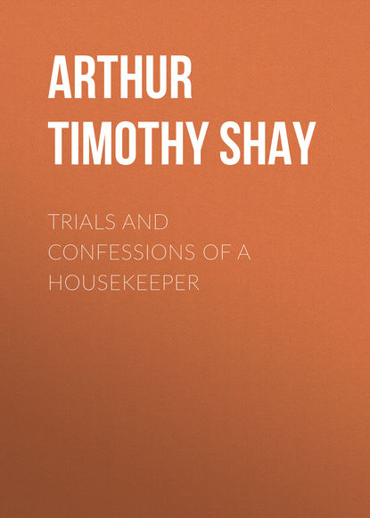 Книга Timothy Arthur, Arthur Timothy Shay Trials and Confessions of a Housekeeper