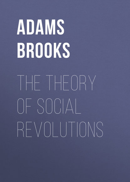 Книга Brooks Adams, Adams Brooks The Theory of Social Revolutions