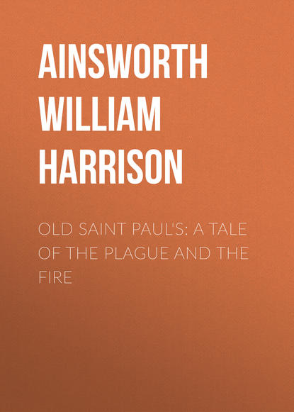 Книга William Ainsworth, Ainsworth William Harrison Old Saint Paul's: A Tale of the Plague and the Fire