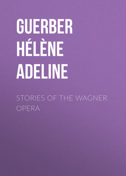 Книга Guerber Helene Adeline, Hélène Guerber Stories of the Wagner Opera
