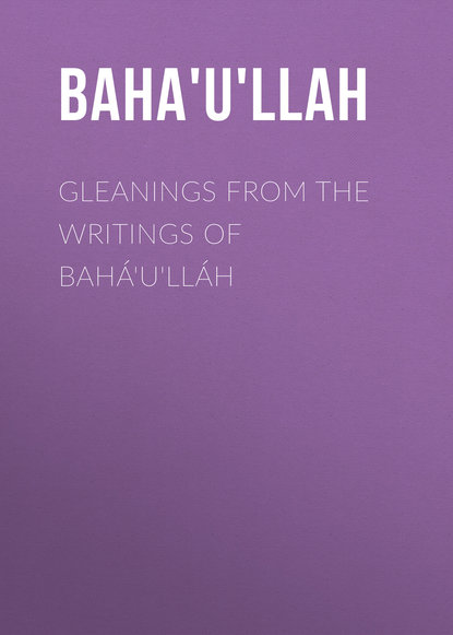 Книга  Baha'u'llah, Baha'u'llah Gleanings from the Writings of Bahá'u'lláh