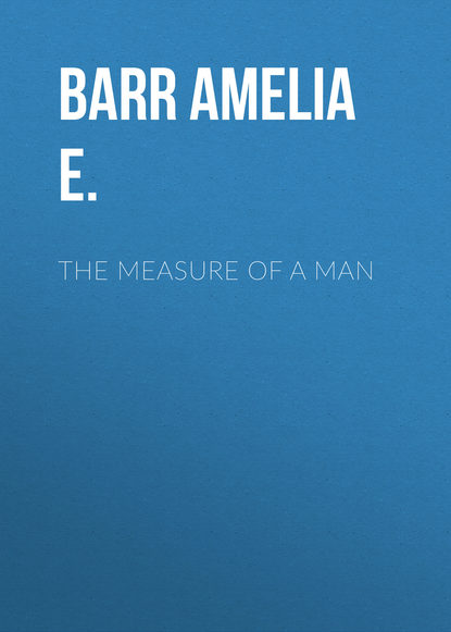 Книга Amelia Barr, Barr Amelia E. The Measure of a Man