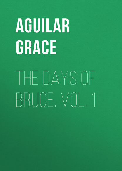 Книга Grace Aguilar, Aguilar Grace The Days of Bruce. Vol. 1