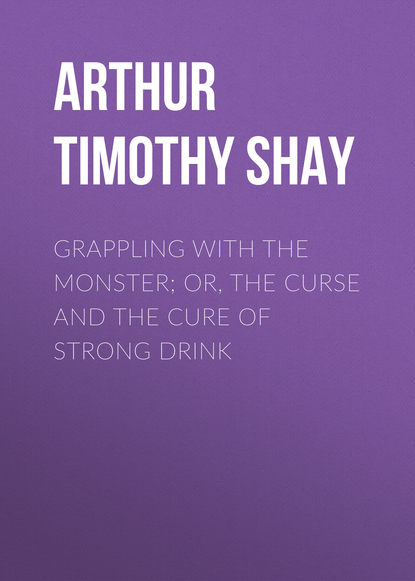 Книга Timothy Arthur, Arthur Timothy Shay Grappling with the Monster; Or, the Curse and the Cure of Strong Drink