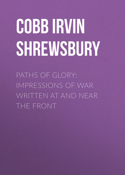 Книга Irvin Cobb, Cobb Irvin Shrewsbury Paths of Glory: Impressions of War Written at and Near the Front
