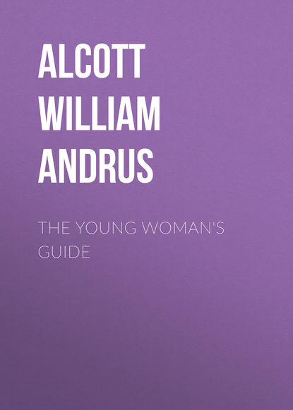 Книга William Alcott, Alcott William Andrus The Young Woman's Guide