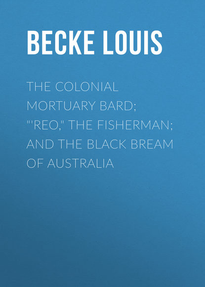 Книга Louis Becke, Becke Louis The Colonial Mortuary Bard; "'Reo," The Fisherman; and The Black Bream Of Australia