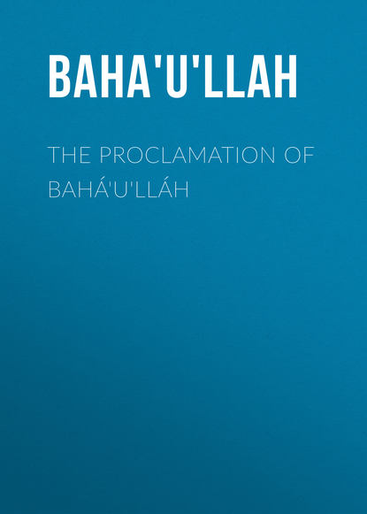 Книга  Baha'u'llah, Baha'u'llah The Proclamation of Bahá'u'lláh