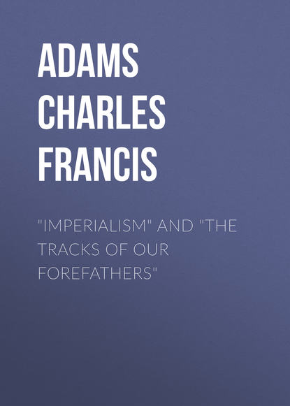 Книга Charles Adams, Adams Charles Francis "Imperialism" and "The Tracks of Our Forefathers"