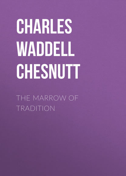 Книга Charles Waddell Chesnutt The Marrow of Tradition