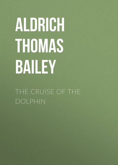 Книга Thomas Aldrich, Aldrich Thomas Bailey The Cruise of the Dolphin