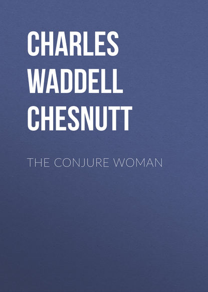 Книга Charles Waddell Chesnutt The Conjure Woman