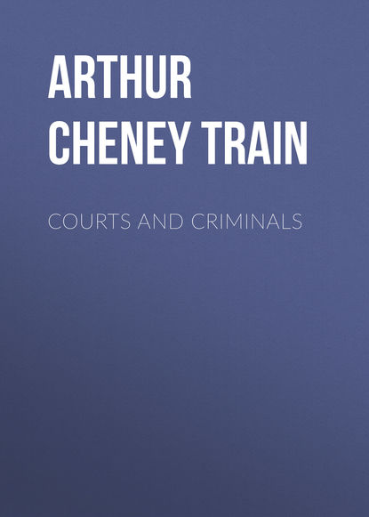 Книга Arthur Train, Arthur Cheney Train Courts and Criminals