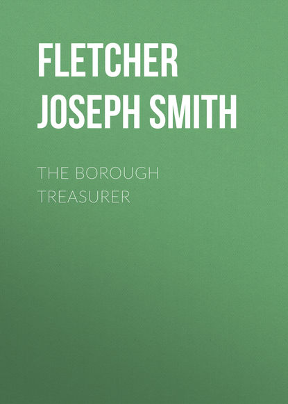 Книга Joseph Fletcher, Fletcher Joseph Smith The Borough Treasurer