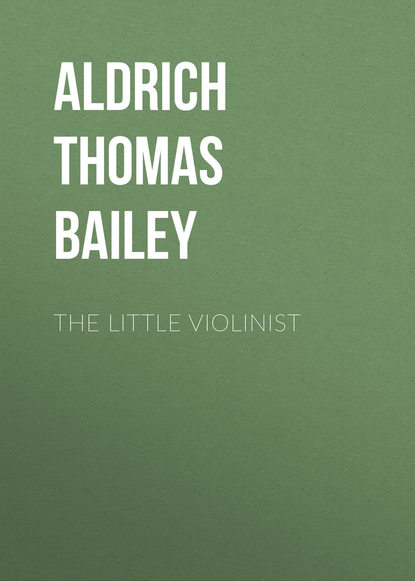 Книга Thomas Aldrich, Aldrich Thomas Bailey The Little Violinist
