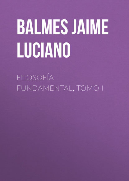 Книга Jaime Balmes, Balmes Jaime Luciano Filosofía Fundamental, Tomo I