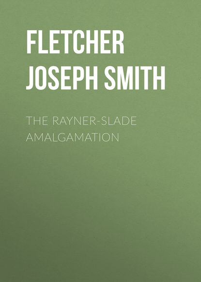 Книга Joseph Fletcher, Fletcher Joseph Smith The Rayner-Slade Amalgamation