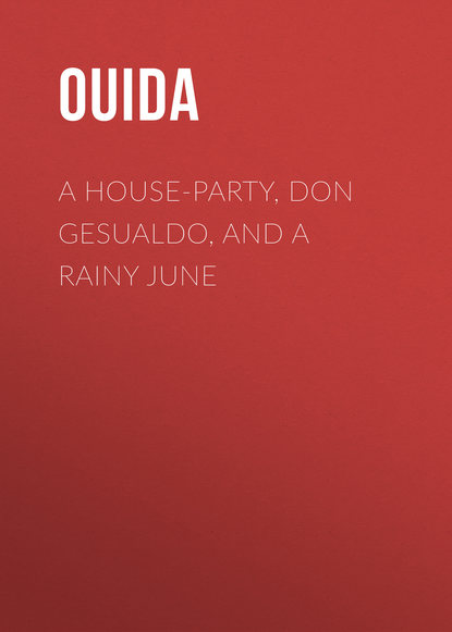 Книга Ouida,  Ouida A House-Party, Don Gesualdo, and A Rainy June