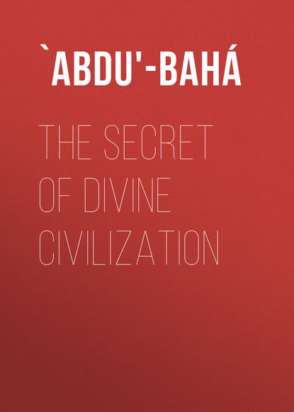 Книга  `Abdu'-Bahá, `Abdu'-Bahá The Secret of Divine Civilization
