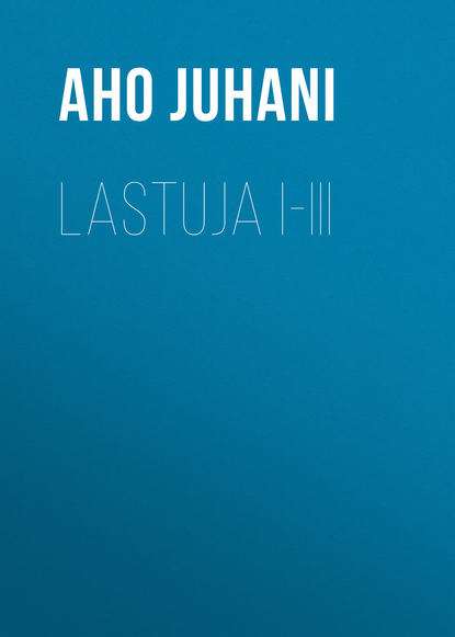 Книга Juhani Aho, Aho Juhani Lastuja I-III