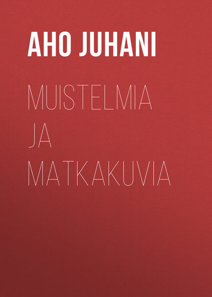 Книга Juhani Aho, Aho Juhani Muistelmia ja matkakuvia