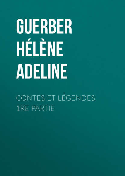 Книга Guerber Helene Adeline, Hélène Guerber Contes et légendes. 1re Partie