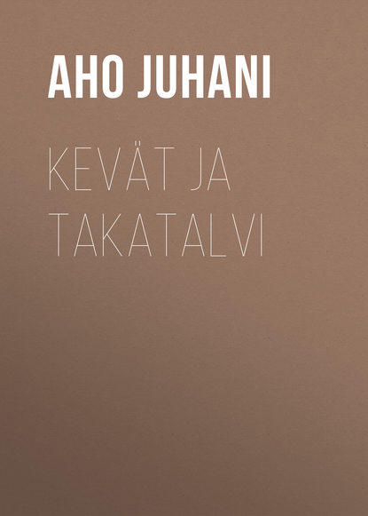 Книга Juhani Aho, Aho Juhani Kevät ja takatalvi