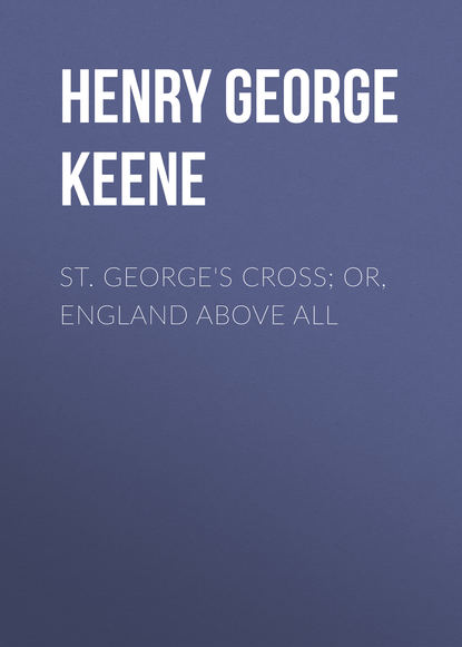 Книга Henry George Keene St. George's Cross; Or, England Above All