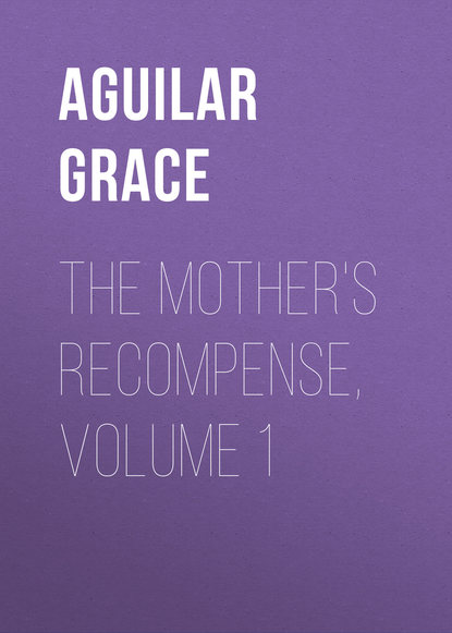 Книга Grace Aguilar, Aguilar Grace The Mother's Recompense, Volume 1