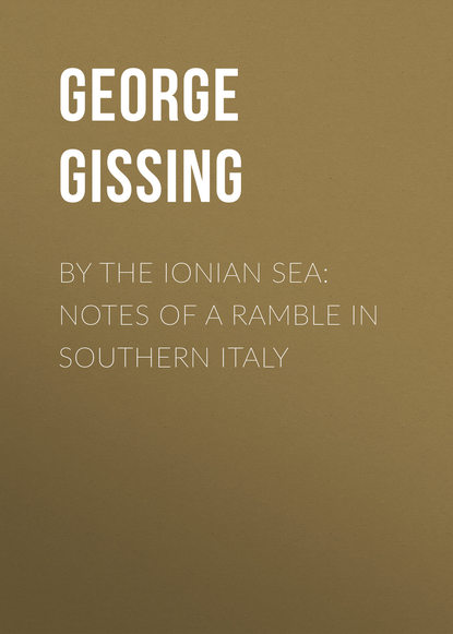 Книга George Gissing By the Ionian Sea: Notes of a Ramble in Southern Italy
