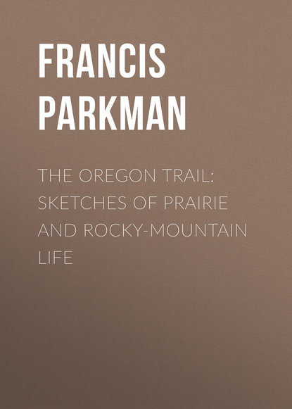Книга Francis Parkman The Oregon Trail: Sketches of Prairie and Rocky-Mountain Life