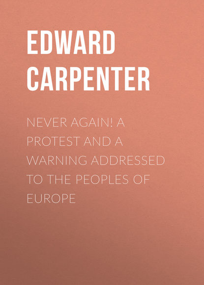 Книга Edward Carpenter Never Again! A Protest and a Warning Addressed to the Peoples of Europe