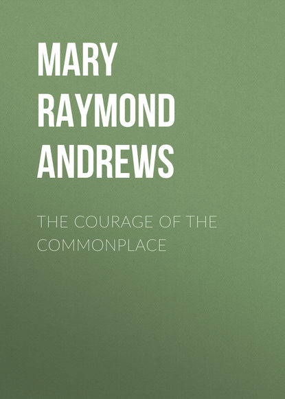 Книга Mary Raymond Shipman Andrews The Courage of the Commonplace