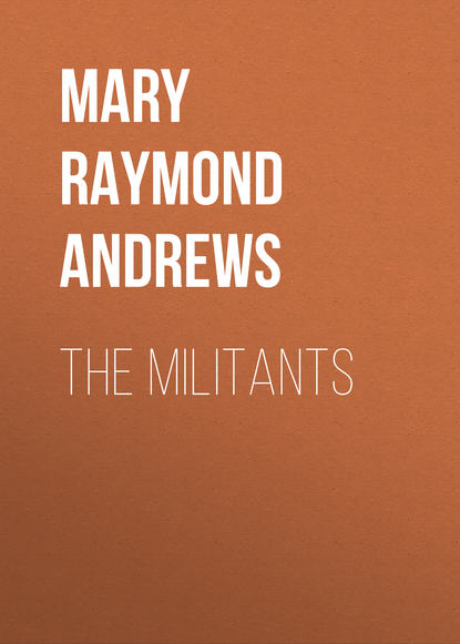 Книга Mary Raymond Shipman Andrews The Militants