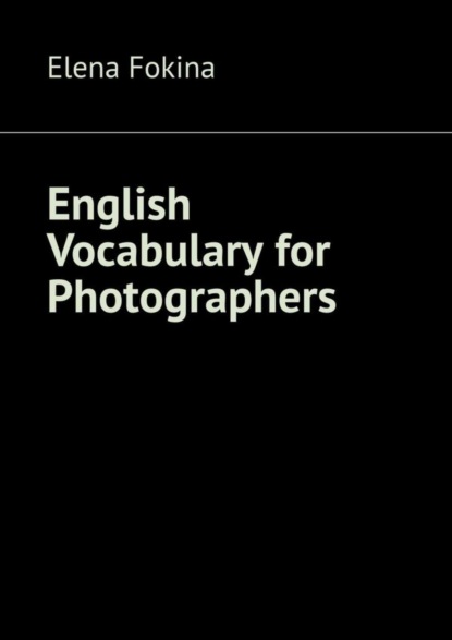 Книга Elena Fokina English Vocabulary for Photographers