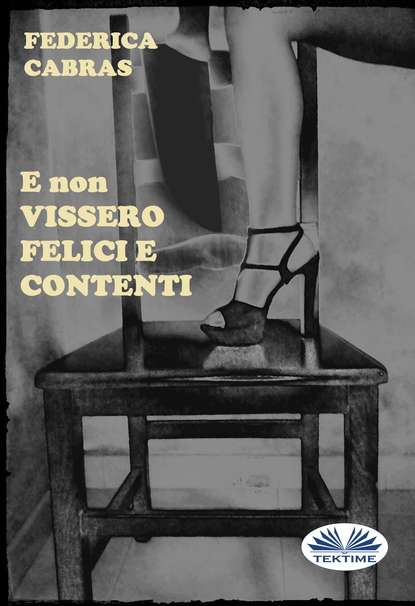 Книга Federica Cabras, Federica  Cabras E Non Vissero Felici E Contenti