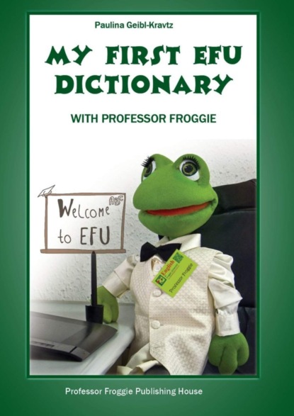 Книга Paulina Geibl-Kravtz My First EFU Dictionary. WITH PROFESSOR FROGGIE