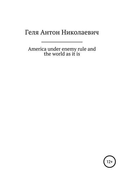 Книга Антон Николаевич Геля America under enemy rule and the world as it is