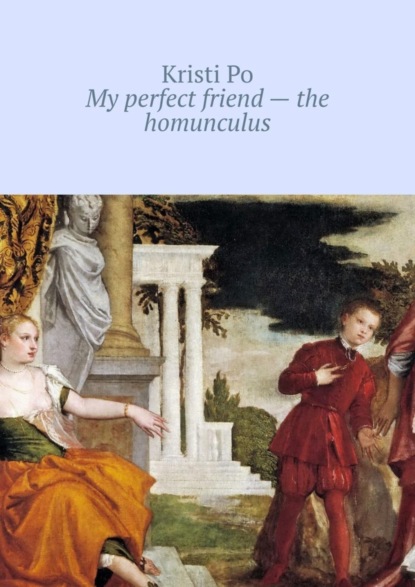 Книга Kristi Po My perfect friend – the homunculus
