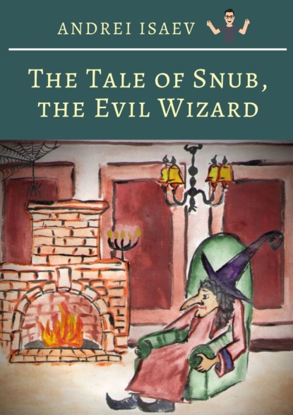 Книга Andrei Isaev The Tale of Snub, the Evil Wizard. Сказка про злого волшебника Курноса