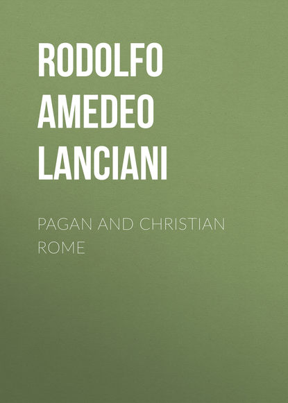 Книга Rodolfo Amedeo Lanciani Pagan and Christian Rome