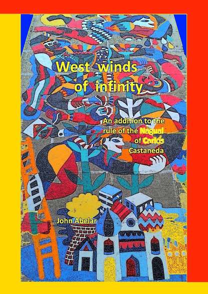 Книга John Abelar West winds of infinity. An addition to the rule of the Nagual of Carlos Castaneda
