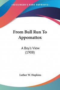 From Bull Run To Appomattox. A Boy's View (1908)