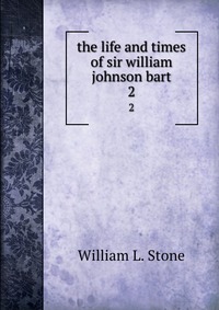 the life and times of sir william johnson bart